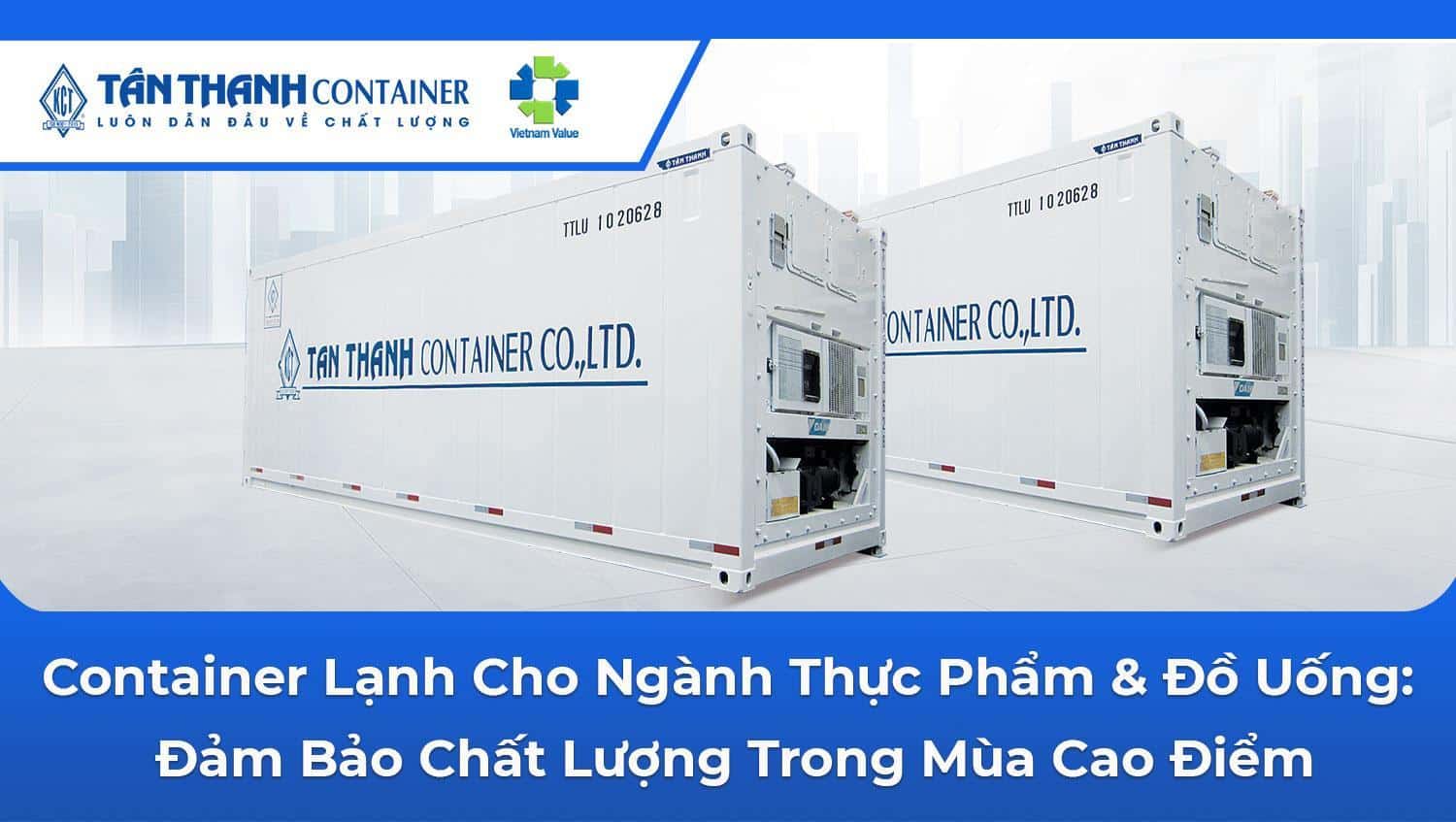 Container Lạnh Cho Ngành Thực Phẩm & Đồ Uống: Đảm Bảo Chất Lượng Trong Mùa Cao Điểm